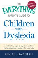 The Everything Parent's Guide to Children with Dyslexia: Learn the Key Signs of Dyslexia and Find the Best Treatment Options for Your Child (Everything®) 1440564965 Book Cover