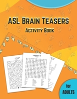 ASL BRAIN TEASERS ACTIVITY BOOK FOR ADULTS: American Sign Language activity book for deaf , fingerspelling crossword , puzzles with american sign language B0CN8KWYTQ Book Cover
