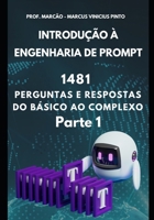 INTRODUÇÃO À ENGENHARIA DE PROMPT - 1481 PERGUNTAS E RESPOSTAS DO BÁSICO AO COMPLEXO - PARTE 1 (Introdução à Inteligência Artificial) (Portuguese Edition) B0D5MH88W8 Book Cover