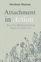 Attachment in Action: How Your Relationship Style Shapes Everyday Life 9374123460 Book Cover