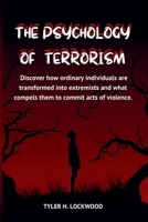 The Psychology of Terrorism: Discover how ordinary individuals are transformed into extremists and what compels them to commit acts of violence (The ... Criminals, Manipulators, and Power Seekers) B0FP1RPSPW Book Cover