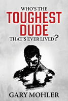 Who’s the Toughest Dude That’s Ever Lived? 1636982239 Book Cover