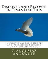 Discover And Recover In Times Like This: Inspirational Bible Quotes And Prevailing Promises Of An Unfailing God 1539891879 Book Cover