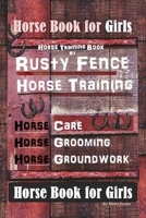 Horse Book for Girls, Horse Training Book By Rusty Fence Horse Training, Horse Care, Horse Grooming, Horse Groundwork, Horse Book for Girls 1679686941 Book Cover