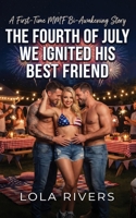 The Fourth of July We Ignited His Best Friend: A First-Time MMF Bi-Awakening Story (Holiday Awakenings) B0GZL1LRX6 Book Cover