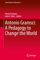 Antonio Gramsci: A Pedagogy to Change the World 3319404474 Book Cover