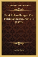 Funf Abhandlungen Zur Potentialtheorie, Part 1-5 (1902) 1168425328 Book Cover