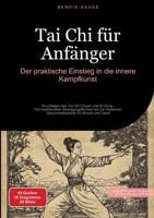 Tai Chi für Anfänger: Der praktische Einstieg in die innere Kampfkunst: Grundlagen des Tai Chi Chuan und Qi Gong - Von traditionellen Bewegungsformen ... für Körper und Geist (German Edition) 3384514327 Book Cover