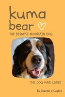 Kuma Bear, The Bernese Mountain Dog: The Dog Who Loves B0BS9J7KQ4 Book Cover