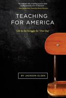 Teaching for America: Life in the Struggle for 'one Day' 0692335153 Book Cover