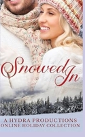 Snowed In: A Hydra Productions Online Holiday Collection B0CN4TRTSH Book Cover