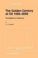 The Golden Century of Oil 1950-2050 0792314425 Book Cover