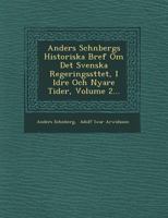 Anders Schönbergs historiska bref om det svenska regeringssättet, i äldre och nyare tider, Volume 2 124954226X Book Cover