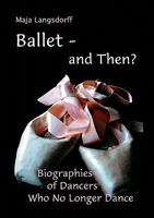 Ballet - and Then?: Biographies of Dancers who No Longer Dance 3833444193 Book Cover