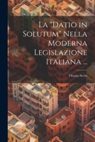 La "Datio in Solutum" Nella Moderna Legislazione Italiana ... 102130249X Book Cover