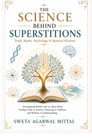 The Science Behind Superstitions: Truth, Myths, Psychology & Spiritual Wisdom B0HC4JPBJ6 Book Cover