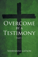 Overcome by a Testimony: Part 1 1662470983 Book Cover