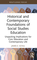 Historical and Contemporary Foundations of Social Studies Education: Unpacking Implications for Civic Education and Contemporary Life 1032444681 Book Cover