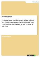 Untersuchung von Strukturbrüchen anhand der Exportfunktion, für Warenströme von Deutschland nach Asien, in die EU und in die USA 3656222711 Book Cover