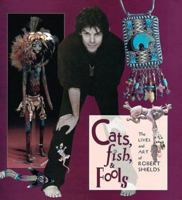 Cats, Fish, & Fools: The Lives and Art of Robert Shields 1885203144 Book Cover