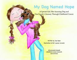My Dog Named Hope - A Special Girl, Her Amazing Dog and One Family's Journey Through Childhood Cancer 0578194856 Book Cover