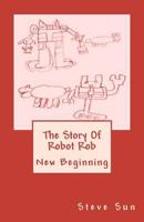 The Story Of Robot Rob: Growing Pains 1460914155 Book Cover