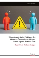 Déterminants Socio-Politiques des Violences Électorales en Afrique. Cas de Saponé, Burkina Faso: Regard Socio-Anthropologique (French Edition) 9999343732 Book Cover