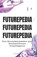 FUTUREPEDIA: Die Enzyklopädie der Künstlichen Intelligenz B0CFCZNV6L Book Cover