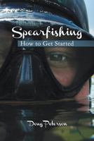 Spearfishing: How to Get Started 1494705796 Book Cover