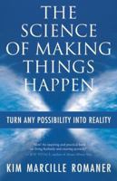 The Science of Making Things Happen: Turn Any Possibility into Reality 1577318536 Book Cover