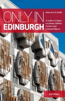 Only in Edinburgh: A Guide to Unique Locations, Hidden Corners and Unusual Objects 3950539204 Book Cover