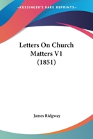 Letters On Church Matters V1 0548800022 Book Cover