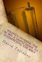Rightly Dividing The Word: A simple guide to interpreting the Bible 1501057030 Book Cover