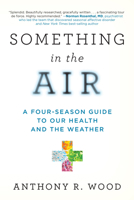 Something in the Air: A Four-Season Guide to our Health and the Weather 1633889963 Book Cover