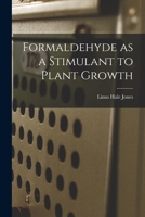 Formaldehyde as a Stimulant to Plant Growth 1013529391 Book Cover