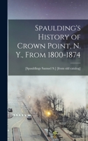 Spaulding's History of Crown Point, N. Y., From 1800-1874 1017691223 Book Cover