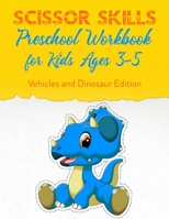 Scissor Skills Preschool Workbook for Kids Ages 3-5: Fun Gift Scissors Skills Activity Book. Vehicles and Dinosaur Edition Scissors Practice for Preschool B08Z2FFLNT Book Cover