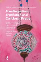 Translingualism, Translation and Caribbean Poetry: Mother Tongue Has Crossed the Ocean 1041189850 Book Cover