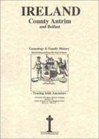 County Antrim & Belfast Genealogy and Family History 0940134527 Book Cover