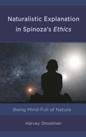 Naturalistic Explanation in Spinoza's Ethics: Being Mind-Full of Nature 1498588018 Book Cover