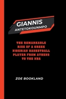 GIANNIS ANTETOKOUNMPO: The Remarkable Rise of a Greek Nigerian Basketball Player from Athens to the NBA B0CWL396ZH Book Cover