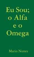 Eu Sou: O Alpha E O Omega 1326294741 Book Cover