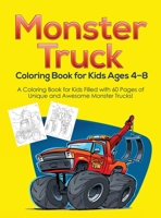 Monster Truck Coloring Book for Kids Ages 4-8: a Coloring Book for Kids Filled with 60 Pages of Unique and Awesome Monster Trucks! 1953036244 Book Cover