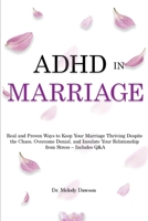 ADHD in Marriage: Real and Proven Ways to Keep Your Marriage Thriving Despite the Chaos, Overcome Denial, and Insulate Your Relationship from Stress - Includes Q&A 180294480X Book Cover