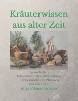 Kräuterwissen aus alter Zeit: Eigenschaften, Inhaltsstoffe und Anwendung der bekanntesten Pflanzen (German Edition) B0GJYJDP4Q Book Cover