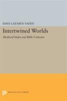 Intertwined Worlds: Medieval Islam and Bible Criticism 0691607052 Book Cover