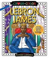 Crush and Color: LeBron James: Colorful Fantasies with the King of Basketball 1250275423 Book Cover