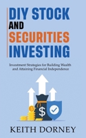 DIY Stock and Securities Investing: Investment Strategies for Building Wealth and Attaining Financial Independence (Becoming Financially Independent) B0CFM9MD9W Book Cover