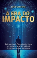 A Era do Impacto: Da Escassez à Abundância: Como a Inteligência Artificial Está Transformando a Sociedade (Portuguese Edition) B0F2GYR7D8 Book Cover
