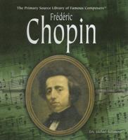 Frederic Chopin (Primary Source Library of Famous Composers) 1404227695 Book Cover